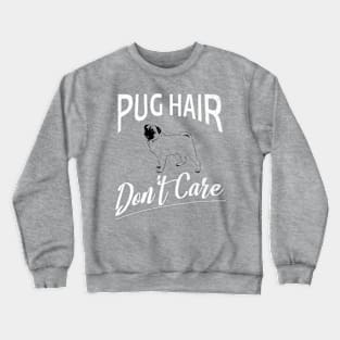 Pug Hair Don't Care Design for Dog Lovers Crewneck Sweatshirt